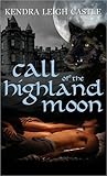 Call of the Highland Moon by Kendra Leigh Castle