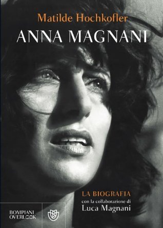 Anna Magnani: La biografia (Kindle Edition)