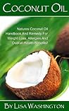 Coconut Oil: Natures Coconut Oil Handbook And Remedy For Weight Loss, Allergies, And Overall Health Benefits!