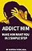 Addict Him - Make Him Want You In 1 Simple Step