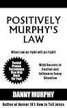 Positively Murphy's Law: What can go right will go right. Positively Murphy's Law: What can go right will go right.