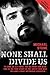 None Shall Divide Us: To Some He is a Hero. The IRA Want Him Dead. This is the True Story of the Artist Who Was Ireland's Most Notorious Assassin