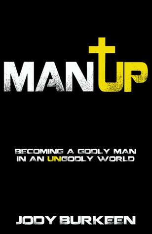 Man Up! Becoming a Godly Man in an Ungodly World (Kindle Edition)