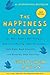 The Happiness Project: Or, Why I Spent a Year Trying to Sing in the Morning, Clean My Closets, Fight Right, Read Aristotle, and Generally Have More Fun