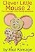 Clever Little Mouse 2: The Chocolate Chip Cookie Adventure (A Children's Picture Book)