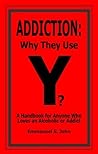 Book cover for Addiction: Why They Use: A Handbook for Anyone Who Loves an Alcoholic or Addict