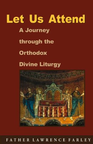 Let Us Attend: A Journey Through the Orthodox Divine Liturgy (Kindle Edition)