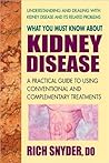 What You Must Know About Kidney Disease What You Must Know About Kidney Disease