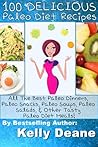 100 Delicious Paleo Diet Recipes: All The Best Paleo Dinners, Paleo Snacks, Paleo Soups, Paleo Salads, & Other Tasty Paleo Diet Meals! 100 Delicious Paleo Diet Recipes: All The Best Paleo Dinners, Paleo Snacks, Paleo Soups, Paleo Salads, & Other Tasty Paleo Diet Meals!