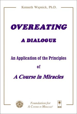 Overeating: A Dialogue: An Application of the Principles of A Course in Miracles (Kindle Edition)