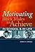 Motivating Black Males to Achieve in School and in Life by Baruti K. Kafele Motivating Black Males to Achieve in School and in Life by Baruti K. Kafele
