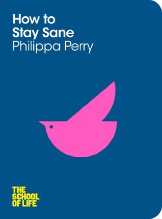 How to Stay Sane (The School of Life Book 18)