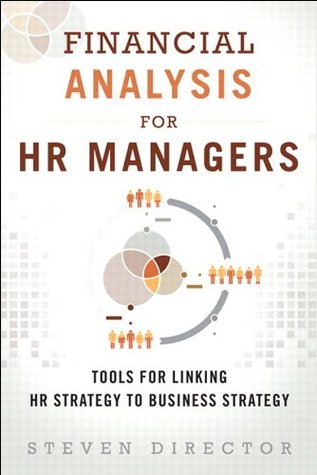 Financial Analysis for HR Managers: Tools for Linking HR Strategy to Business Strategy (Kindle Edition)