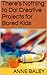 There's Nothing to Do! Creative Projects for Bored Kids