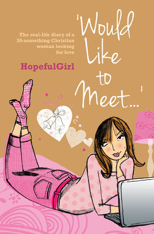 Would Like to Meet...: The Real-life Diary of a 30-something Christian Woman Looking for Love