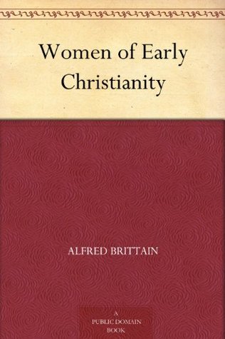 Women of Early Christianity (Kindle Edition)