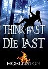 THINK FAST DIE LAST