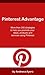 Pinterest Advantage: More Than 200 Marketing Ideas to Help You Promote Your Ideas, Products & Services Using PInterest