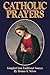 Catholic Prayers: Compiled ...