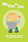 My Cat is Fat by Katrina Streza