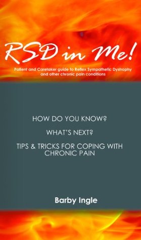 RSD in Me!: A Patient And Caretaker Guide To Reflex Sympathetic Dystrophy And Other Chronic Pain Conditions (Kindle Edition)