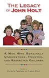 The Legacy of John Holt: A Man Who Genuinely Understood, Trusted, and Respected Children The Legacy of John Holt: A Man Who Genuinely Understood, Trusted, and Respected Children