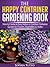 The Happy Container Gardening Book - How to Create an Easy Indoor or Outdoor Container Garden for Flowers, Vegetables or Herbs