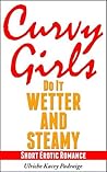 Curvy Girls Do It Wetter and Steamy (Curvy Girls, #8)