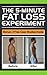 The 5-Minute Fat Loss Experiment: A Practical Guide To Mastering Fat Loss And Achieving Your Weight Loss Goals