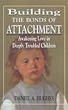 Building the Bonds of Attachment: Awakening Love in Deeply Troubled Children Book cover for Building the Bonds of Attachment: Awakening Love in Deeply Troubled Children