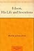 Edison, His Life and Invent...