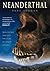 Neanderthal: Neanderthal Man and the Story of Human Origins