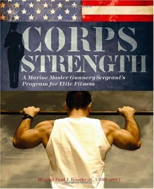 Corps Strength: A Marine Master Gunnery Sergeant's Program for Elite Fitness (Kindle Edition)