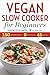 Vegan Slow Cooker for Beginners: Essentials to Get Started