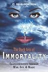 The Dark Arts of Immortality: Transformation Through War, Sex, & Magic