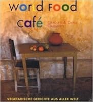 World Food Cafe Global Vegetarian Cooking By Chris Caldicott