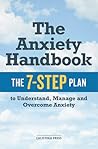 The Anxiety Handbook: The 7-Step Plan to Understand, Manage, and Overcome Anxiety The Anxiety Handbook: The 7-Step Plan to Understand, Manage, and Overcome Anxiety