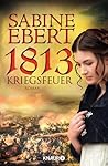 1813 - Kriegsfeuer by Sabine Ebert