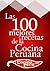 Las 100 Mejores Recetas de la Cocina Peruana: Aprende a cocinar en forma rápida y divertida comida peruana (Spanish Edition)