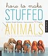 How to Make Stuffed Animals: Modern, Simple Patterns + Instructions for 18 Projects