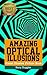 Amazing Optical Illusions: ...