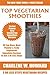 Collection of 30 Top Class Healthy, Quick, Easy, Super-Delicious & Most Popular Vegetarian Smoothies Recipes In Just 3 Or Less Steps