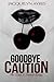Goodbye Caution (Lost & Found, #1)