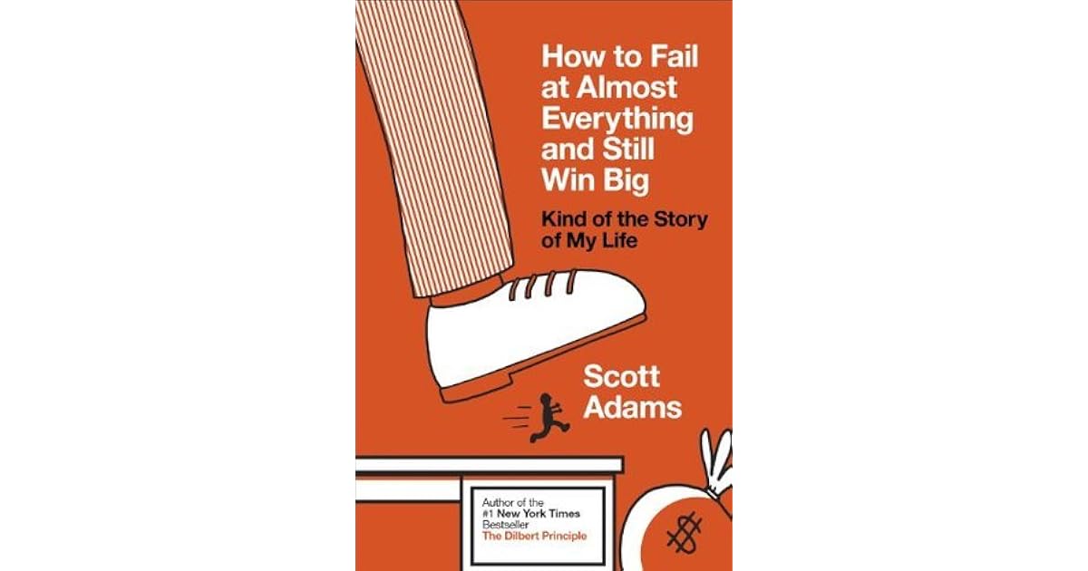 How to Fail at Almost Everything and Still Win Big: Kind of the Story