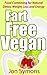 Fart Free Vegan: Food Combining for Detox, Weight Loss and Energy.