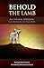 Behold the Lamb by Leigh Rood Fransen