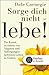 Sorge dich nicht - lebe! Neu by Dale Carnegie