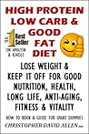 High Protein, Low Carb & Good Fat Diet: Lose Weight & Keep it Off for Good Nutrition, Health, Long Life, AntI-Aging, Fitness & Vitality