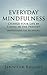 Everyday Mindfulness - Change Your Life by Living in the Present (Mindfulness for Beginners)