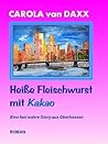 Heiße Fleischwurst mit Kakao: Eine fast wahre Story aus Oberhessen (German Edition) Heiße Fleischwurst mit Kakao: Eine fast wahre Story aus Oberhessen (German Edition)